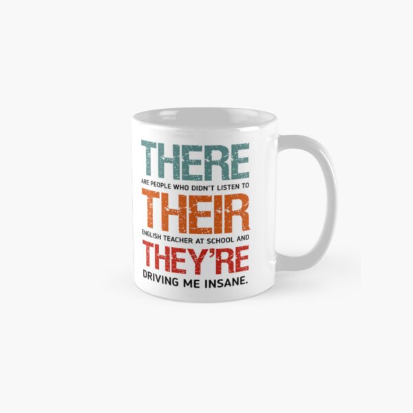 Item preview, Funny THERE ARE PEOPLE WHO DIDN'T LISTEN TO THEIR ENGLISH TEACHER AT SCHOOL AND THEY'RE DRIVING ME INSANE  designed and sold by cizito.