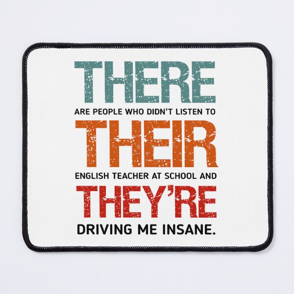 Item preview, Funny THERE ARE PEOPLE WHO DIDN'T LISTEN TO THEIR ENGLISH TEACHER AT SCHOOL AND THEY'RE DRIVING ME INSANE designed and sold by cizito.