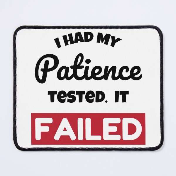 Item preview, I Had My Patience Tested. it Failed designed and sold by judgeart.