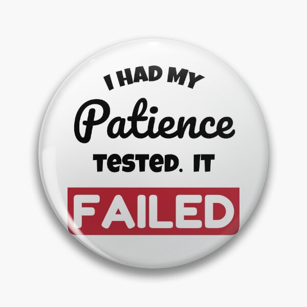 Item preview, I Had My Patience Tested. it Failed designed and sold by judgeart.
