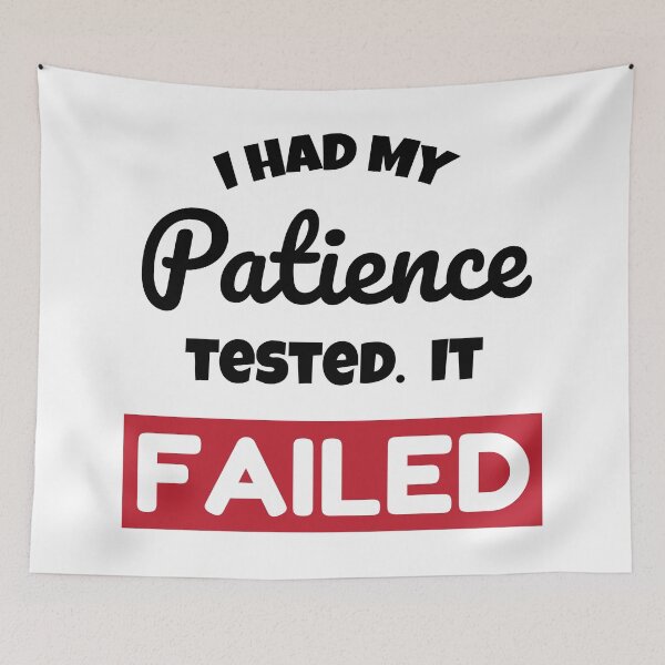 Item preview, I Had My Patience Tested. it Failed designed and sold by judgeart.