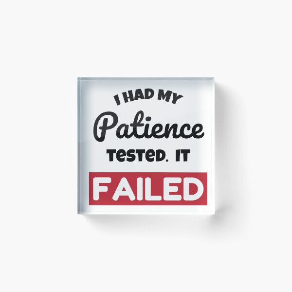 Item preview, I Had My Patience Tested. it Failed designed and sold by judgeart.