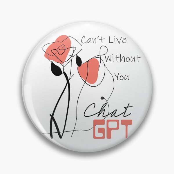 Item preview, ChatGPT | ChatGPT love | Can't live without you | AI love | AI language model | flower art | floral love | graphic design | unique designed and sold by ArtPowTech.