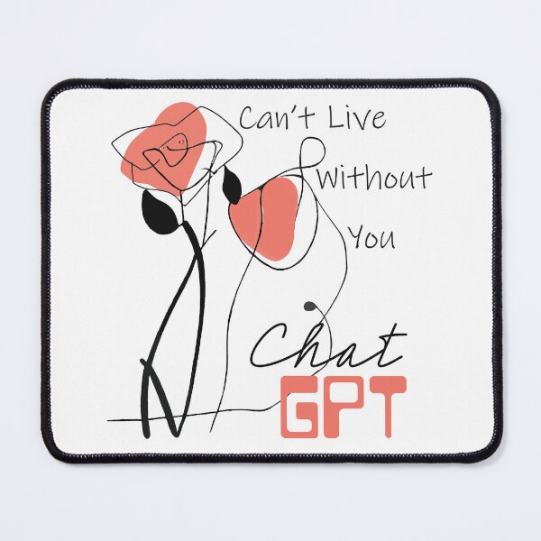 Item preview, ChatGPT | ChatGPT love | Can't live without you | AI love | AI language model | flower art | floral love | graphic design | unique designed and sold by ArtPowTech.