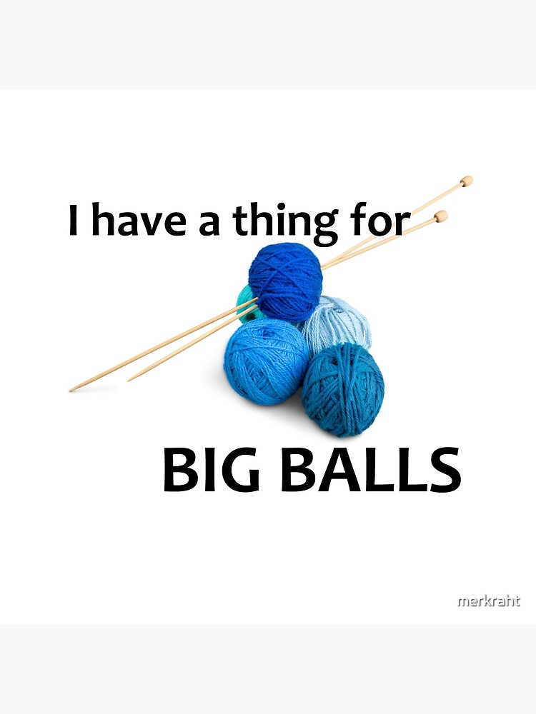 Knitting Gifts For Knitters & Crocheters - I Have A Thing For Big Balls  Funny Gift Ideas for Knitter & Crochet Yarn Lover Tote Bag for Sale by  merkraht