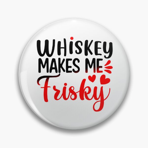 Item preview, Whiskey Makes Me Frisky designed and sold by Sick Creativity.