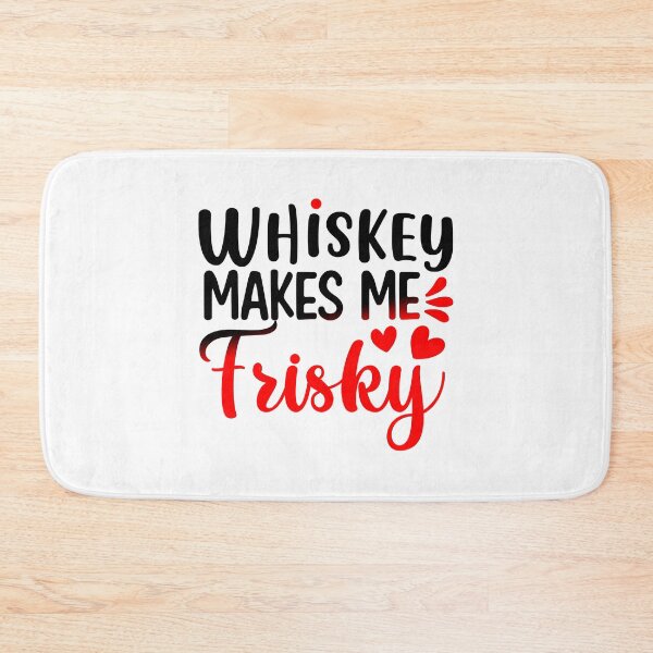 Item preview, Whiskey Makes Me Frisky designed and sold by Sick Creativity.