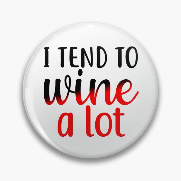 Item preview, I Tend to Wine a Lot designed and sold by Sick Creativity.