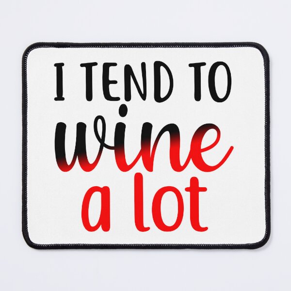 Item preview, I Tend to Wine a Lot designed and sold by Sick Creativity.