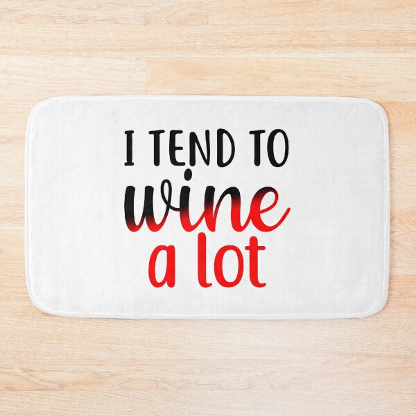 Item preview, I Tend to Wine a Lot designed and sold by Sick Creativity.