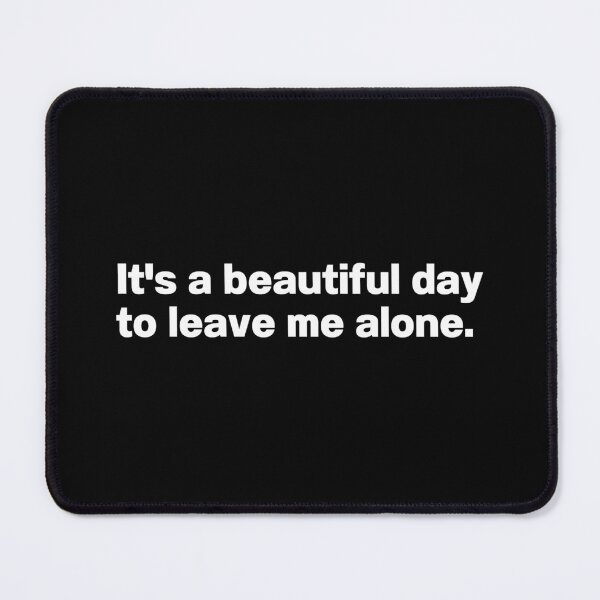 Item preview, It's A Beautiful Day To Leave Me Alone designed and sold by IntrovertWorld.