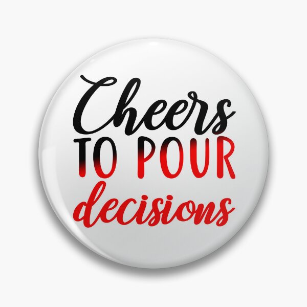 Item preview, Cheers to Pour Decisions designed and sold by Sick Creativity.