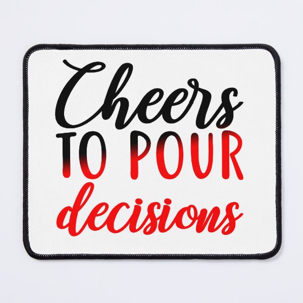 Item preview, Cheers to Pour Decisions designed and sold by Sick Creativity.