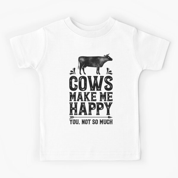 Cows Make Me Happy You Not So Much Shirt Funny Farming Farm Gifts T-shirt for Farmers or Cow Lovers Kids T-Shirt