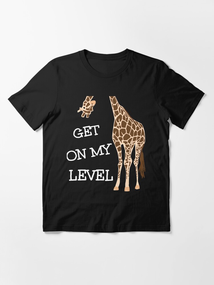 get on my level giraffe shirt