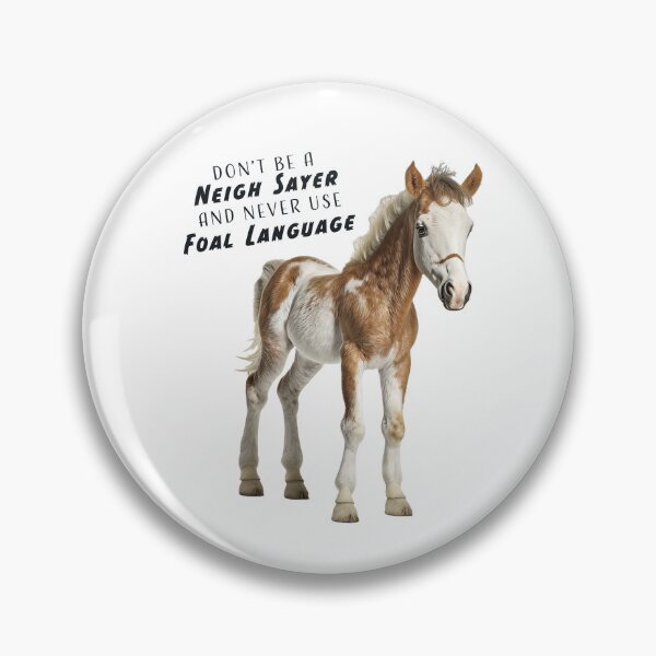 Item preview, Dont be a NEIGH SAYER and never use FOAL LANGUAGE horse designed and sold by FishHuntLife.