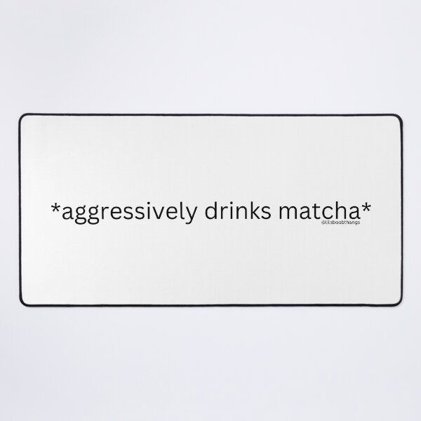 Item preview, Aggressively drinks matcha. v1 | @lilsboobthangs designed and sold by lilsboobthangs.