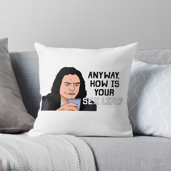 Anyway, How Is Your Sex Life? Throw Pillow
