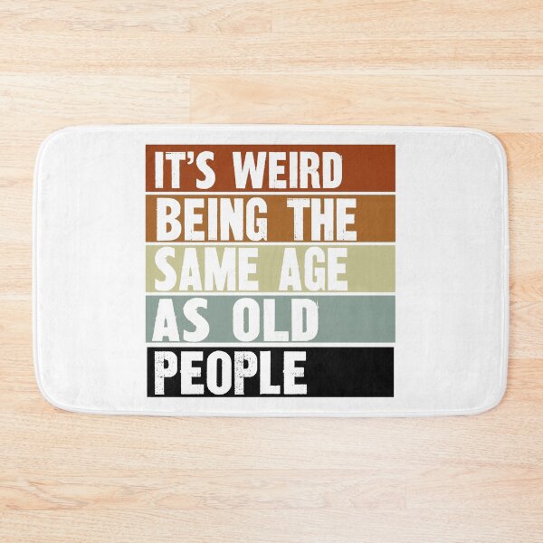 Item preview, it's weird being the same age as old people designed and sold by wassim sadiki.
