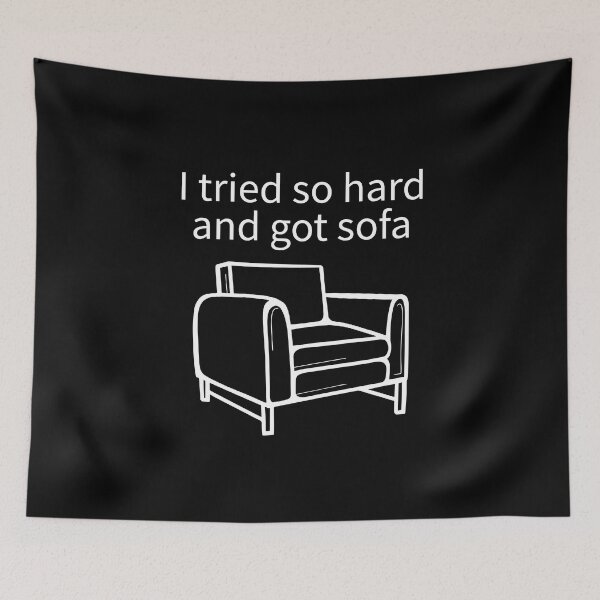 Item preview, I Tried So Hard And Got Sofa designed and sold by TheBestArt2022.