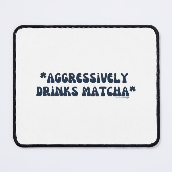 Item preview, Aggressively drinks matcha. v15 | @lilsboobthangs designed and sold by lilsboobthangs.