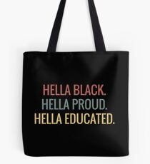 Hella Black Hella Proud Hella Educated - Black Pride Tote Bag