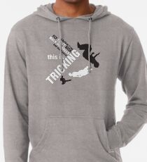 I believe I can FLY, TWIST, KICK and much more: this is TRICKING! Lightweight Hoodie