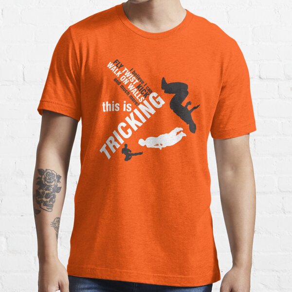 I believe I can FLY, TWIST, KICK and much more: this is TRICKING! Essential T-Shirt