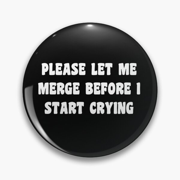 Item preview, Funny please let me merge before i start crying  designed and sold by cizito.
