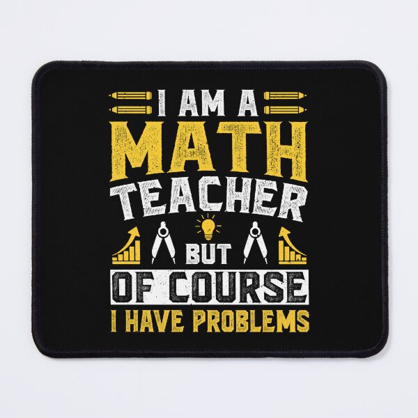 Item preview, I Am A Math Teacher Of Course I Have Problems Vintage Design - Funny Math Teachers designed and sold by naworas.