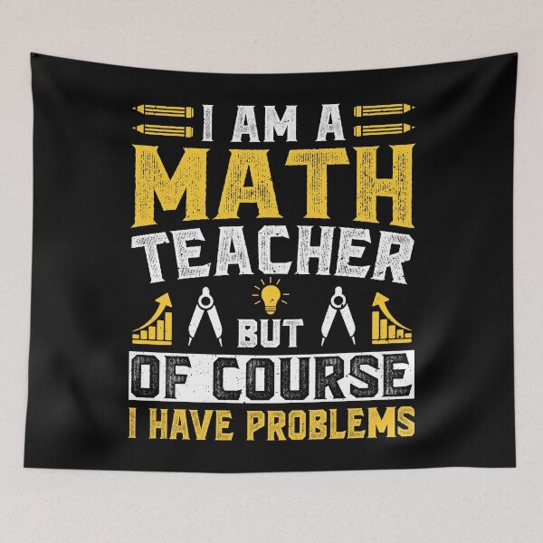 Item preview, I Am A Math Teacher Of Course I Have Problems Vintage Design - Funny Math Teachers designed and sold by naworas.