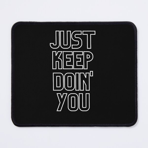 Item preview, Just Keep Doin You | Posative Encouraement and Motivation| Keep Doing You designed and sold by House-Of-Pinto.