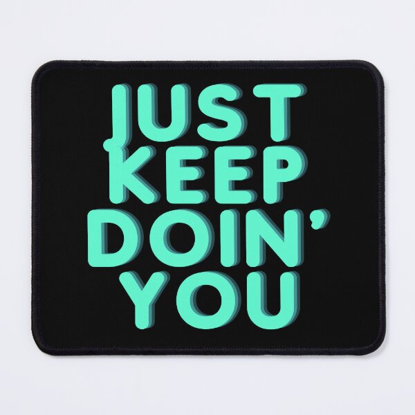Item preview, Just Keep Doin You | Posative Encouraement and Motivation| Keep Doing You designed and sold by House-Of-Pinto.