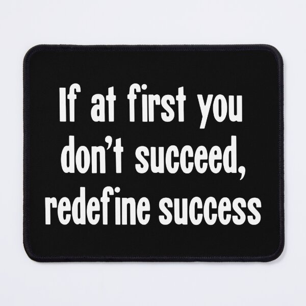 Item preview, If At First You Don't Succeed, Redefine Success designed and sold by Good-Looking Corpse.