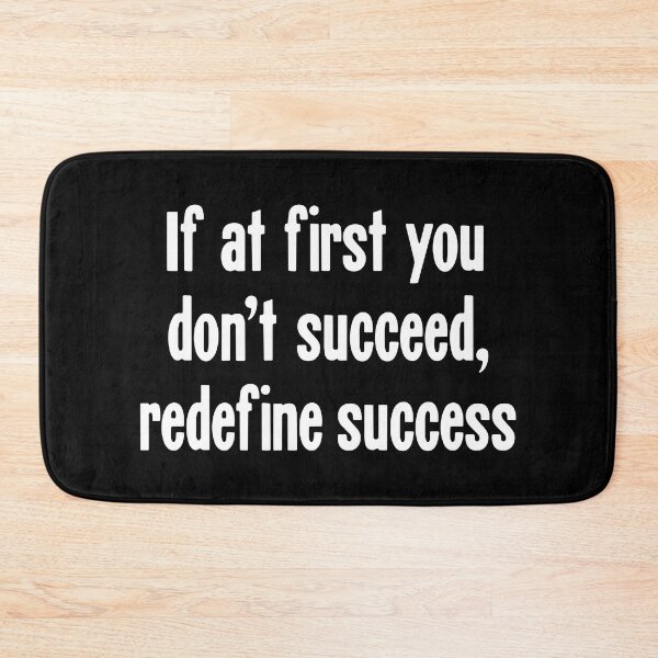 Item preview, If At First You Don't Succeed, Redefine Success designed and sold by Good-Looking Corpse.