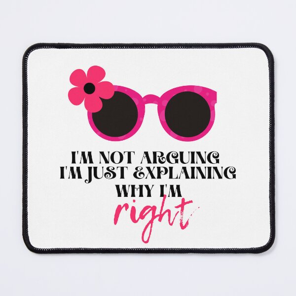 Item preview, I'm not arguing. I'm just explaining why I'm right Funny Quotes for women designed and sold by BilalArt95.