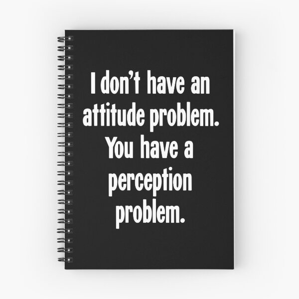 Item preview, I Don't Have An Attitude Problem. You Have A Perception Problem. designed and sold by Good-Looking Corpse.