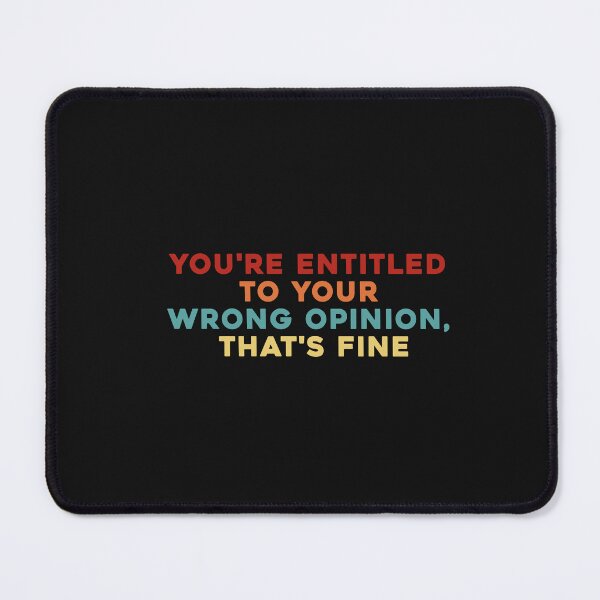 Item preview, You're Entitled To Your Wrong Opinion, That's Fine designed and sold by POPCulturejb.
