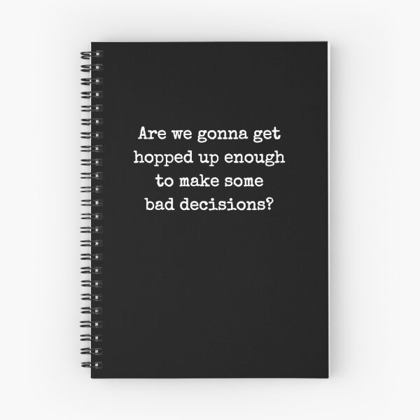 Item preview, Are We Gonna Get Hopped Up Enough To Make Some Bad Decisions? designed and sold by barrelroll909.