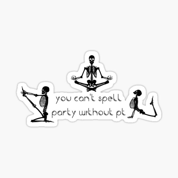 You Can't Spell Party Without PT - Physical Therapy - Sticker