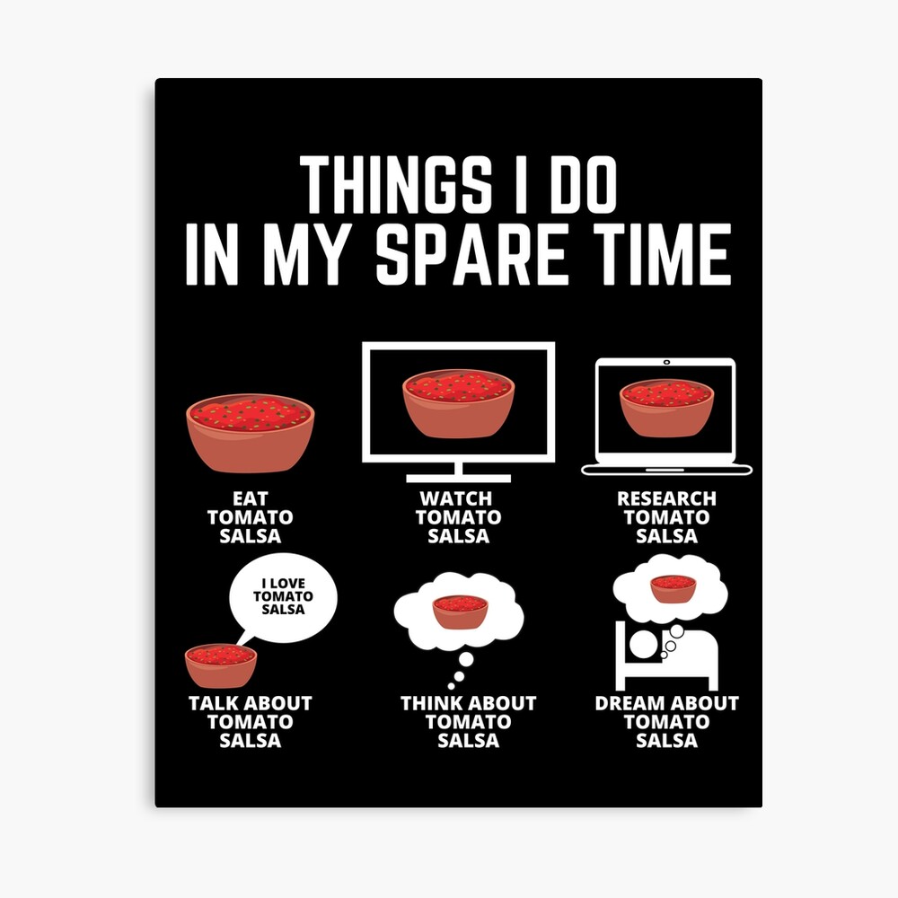 Things I Do In My Spare Time Eat Tomato Salsa - Funny Tomato Quotes Things I Do In My Spare Time Eat Tomato Salsa - Funny Tomato Quotes