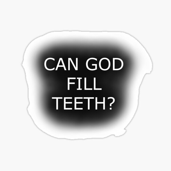 "can god fill teeth" Sticker for Sale by Astridfairy Redbubble