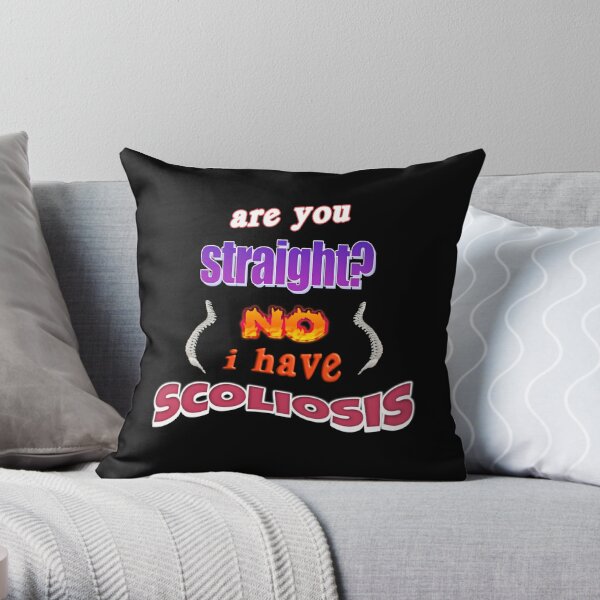 Are you straight? No, I have scoliosis pun Throw Pillow for Sale by  snazzyseagull