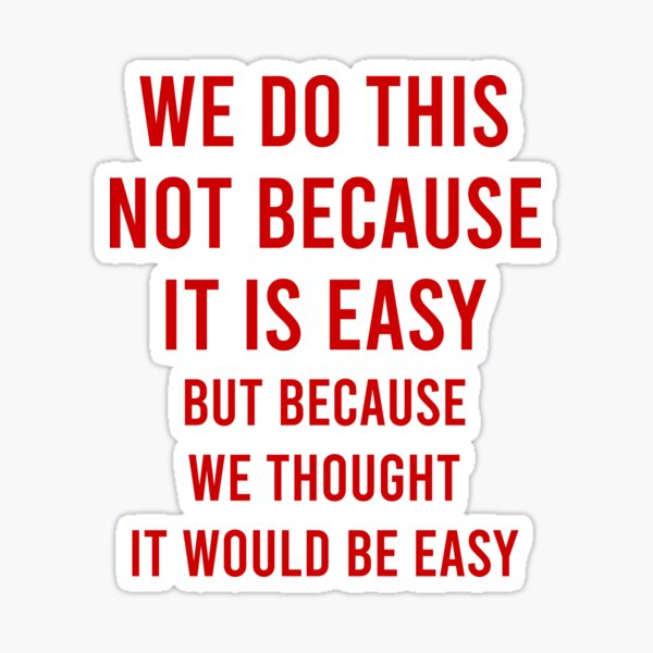 "We do this not because it is easy, but because we thought it would be