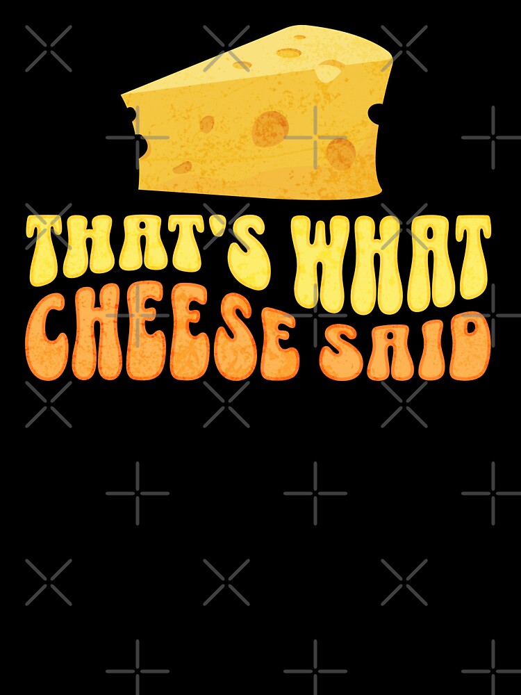 : That's What Cheese Said T Shirt Cheese Pun Funny Tee T