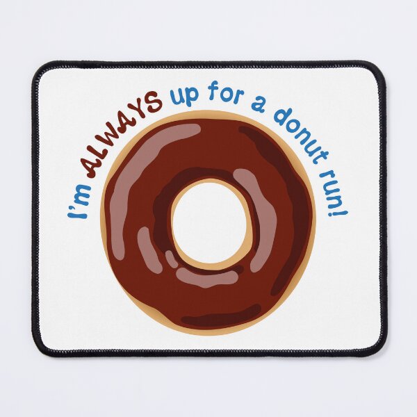 Item preview, I’m ALWAYS Up for a Donut Run Funny Saying - Chocolate Frosting designed and sold by BlueSkyTheory.