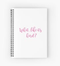 What, like it's hard? Spiral Notebook