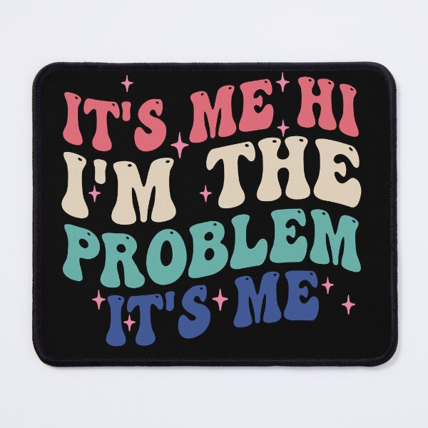 Item preview, Funny Quote It's Me Hi I'm the Problem It's Me designed and sold by andrewshih.