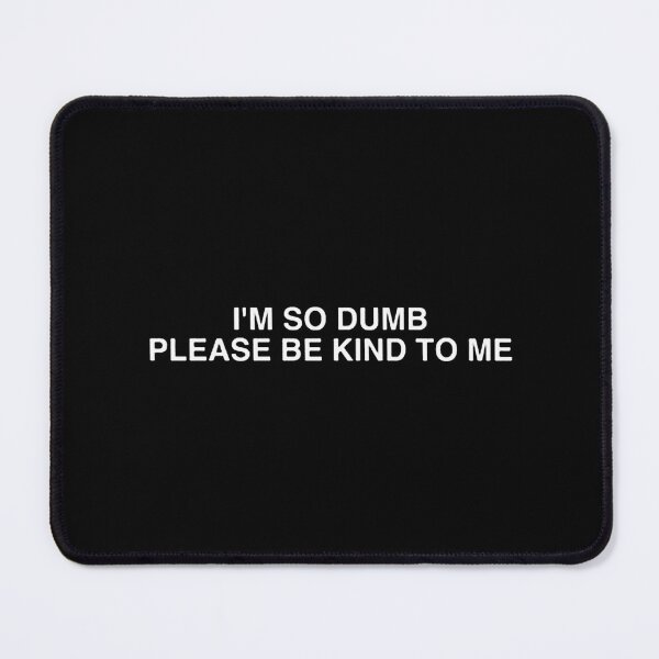 Item preview, im so dumb please be kind to me designed and sold by nathankidis.