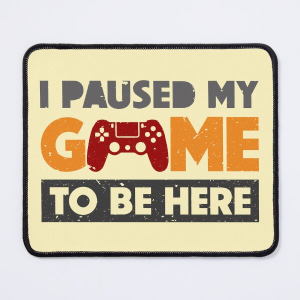 Item preview, I Paused My Game To Be Here designed and sold by Darabi.